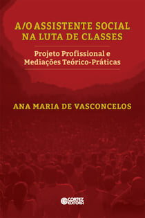 A/O Assistente Social na luta de classes - projeto profissional e mediações teórico-práticas
