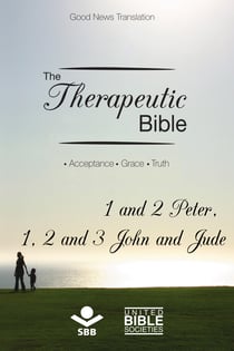 The Therapeutic Bible – 1 and 2 Peter, 1, 2 and 3 John and Jude - Acceptance • Grace • Truth