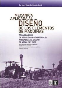 Mecánica aplicada al diseño de los elementos de máquinas - Temas básicos de resistencia de materiales aplicables al diseño de arboles y ejes
