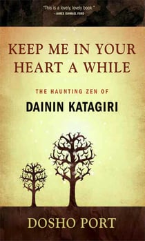 Keep Me in Your Heart a While - The Haunting Zen of Dainin Katagiri