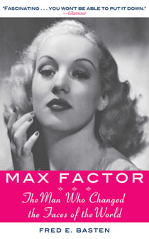 Max Factor - The Man Who Changed the Faces of the World