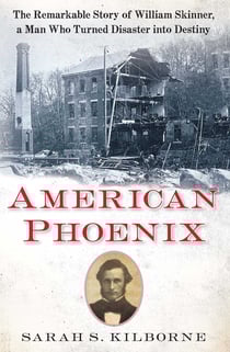 American Phoenix - The Remarkable Story of William Skinner, A Man Who Turned Disaster Into Destiny