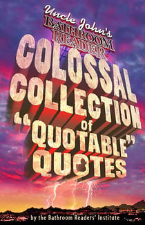 Uncle John's Bathroom Reader Colossal Collection of Quotable Quotes