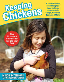 Keeping Chickens - A Kid's Guide to Everything You Need to Know about Breeds, Coops, Behavior, Eggs, and More!