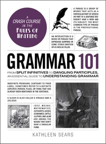 Grammar 101 - From Split Infinitives to Dangling Participles, an Essential Guide to Understanding Grammar