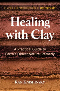 Healing with Clay - A Practical Guide to Earth's Oldest Natural Remedy