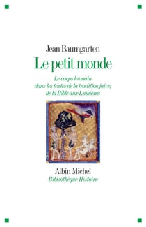 Le Petit Monde - Le corps humain dans les textes de la tradition juive, de la Bible aux Lumières