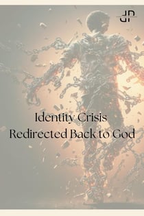Identity Crisis - Redirected back to God - Rediscovering Identity