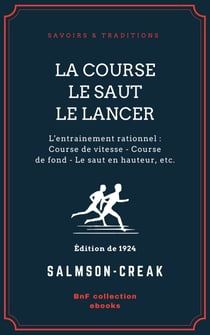La Course - Le Saut - Le Lancer - L'entrainement rationnel : Course de vitesse - Course de fond - Le saut en hauteur - Le saut en longueur - Le lancer : du poids, du disque, du javelot