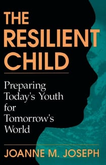 The Resilient Child - Preparing Today's Youth For Tomorrow's World