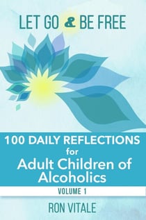 Let Go and Be Free: 100 Daily Reflections for Adult Children of Alcoholics - Let Go and Be Free, #1