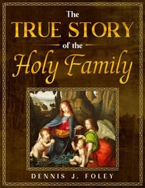 The True Story of the Holy Family - The True Christ Revealed and His Space Age Relevance