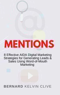 Mentions: 8 Effective AIDA Digital Marketing Strategies for Generating Leads &amp; Sales Using Word-of-Mouth Marketing