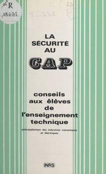 La sécurité au CAP - Conseils aux élèves de l'enseignement technique, principalement des industries mécaniques et électriques
