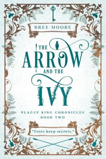 The Arrow and the Ivy - Plague King Chronicles, #2