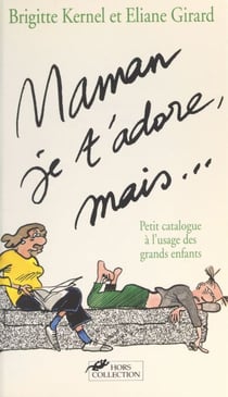 Maman, je t'adore, mais... - Petit catalogue à l'usage des grands enfants
