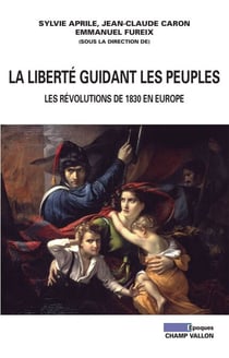 La Liberté guidant les peuples - Les révolutions de 1830 en Europe