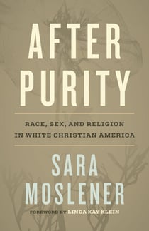 After Purity - Race, Sex, and Religion in White Christian America