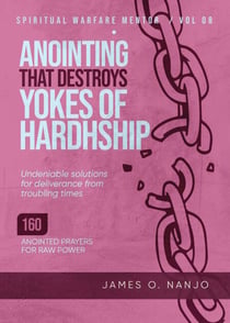 Anointing that Destroys the Yokes of Hardship - Spiritual Warfare Mentor, #8