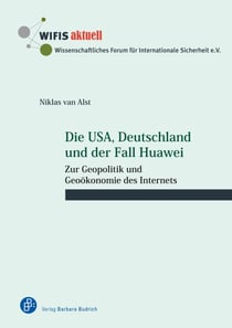 Die USA, Deutschland und der Fall Huawei - Zur Geopolitik und Geoökonomie des Internets