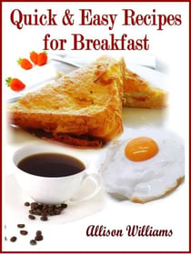 Quick & Easy Recipes for Breakfast - Quick and Easy Recipes, #1