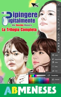Dipingere Digitalmente, Alla Vecchia Maniera. La Trilogia Completa