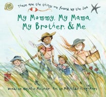 My Mommy, My Mama, My Brother, and Me - These Are the Things We Found By the Sea