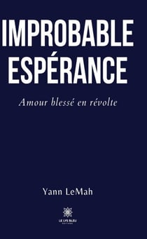 Improbable Espérance - Amour blessé en révolte