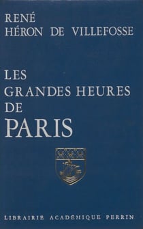 Les Grandes Heures de Paris - De l'aube des temps à l'ère industrielle