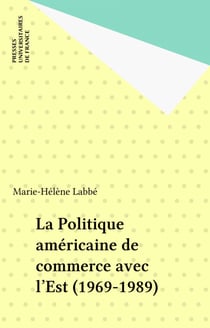 La Politique américaine de commerce avec l'Est (1969-1989)