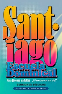 ¿Funciona tu Fe? Santiago: Escuela Dominical - Clase Bíblica Dominical Para Jóvenes y Adultos, #67