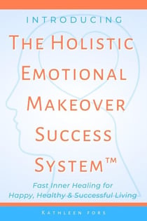 Introducing The Holistic Emotional Makeover Success System
