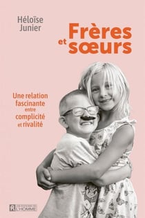 Frères et sœurs - Une relation fascinante entre complicité et rivalité