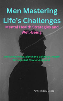 Men Mastering Life’s Challenges: Mental Health Strategies and Well-Being