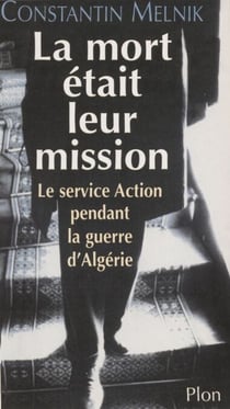 La Mort était leur mission - Le service Action durant la guerre d'Algérie