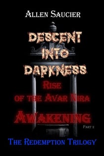 Descent into Darkness Rise The Redemption Trilogy Rise of the Avar Nira Awakening Part 2 - Descent Into Darkness Redemption Trilogy, #1