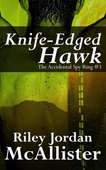 Knife-Edged Hawk - The Accidental Spy Ring, #3