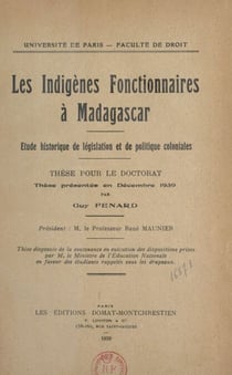 Les Indigènes fonctionnaires à Madagascar : étude historique de législation et de politique coloniales - Thèse pour le Doctorat présentée en décembre 1939