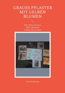 Graues Pflaster mit gelben Blumen - Über Zeiten, Facetten, Alben, Menschen, Gefühle, Mut, Avignon
