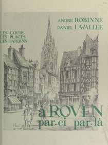 À Rouen par-ci par-là - Les cours, les places, les jardins