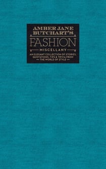 Amber Jane Butchart's Fashion Miscellany - An Elegant Collection of Stories, Quotations, Tips & Trivia from the World of Style