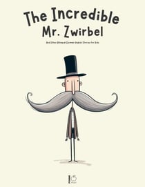 The Incredible Mr. Zwirbel And Other Bilingual German-English Stories for Kids