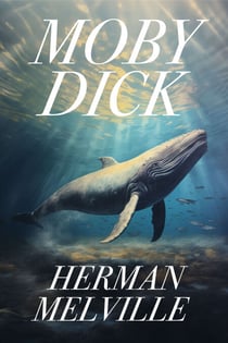Moby Dick - The Original 1851 Unabridged Edition (Aeons Classics)