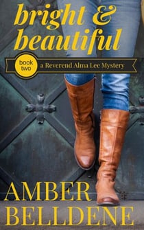 Bright & Beautiful - A Reverend Alma Lee Mystery, #2