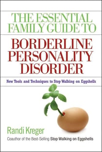 The Essential Family Guide to Borderline Personality Disorder - New Tools and Techniques to Stop Walking on Eggshells