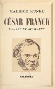 La vie de César Franck - L'homme et l'œuvre