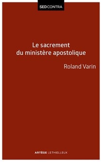 Le sacrement du ministère apostolique - La sacramentalité de l'épiscopat et ses conséquences ecclésiologiques