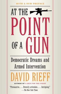 At the Point of a Gun - Democratic Dreams and Armed Intervention