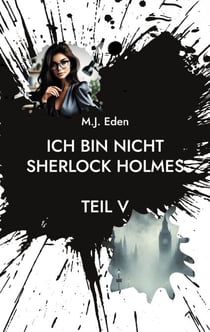 Ich bin nicht Sherlock Holmes - Teil V