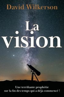 La vision - Une terrifiante prophétie sur la fin des temps qui a déjà commencé !